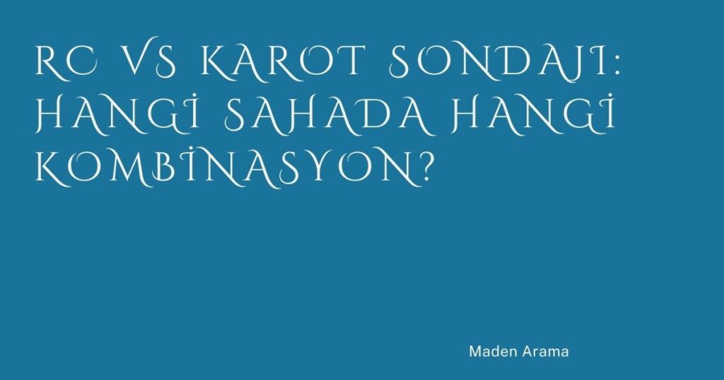 RC vs Karot Sondajı: Hangi Sahada Hangi Kombinasyon? RC vs Karot Sondajı: Hangi Sahada Hangi Kombinasyon?