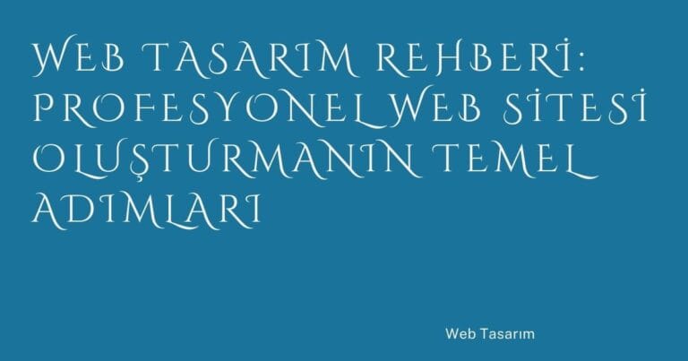 12 Web Tasarim Rehberi Profesyonel Web Sitesi Olusturmanin Temel Adimlari | Türkiye Rehber