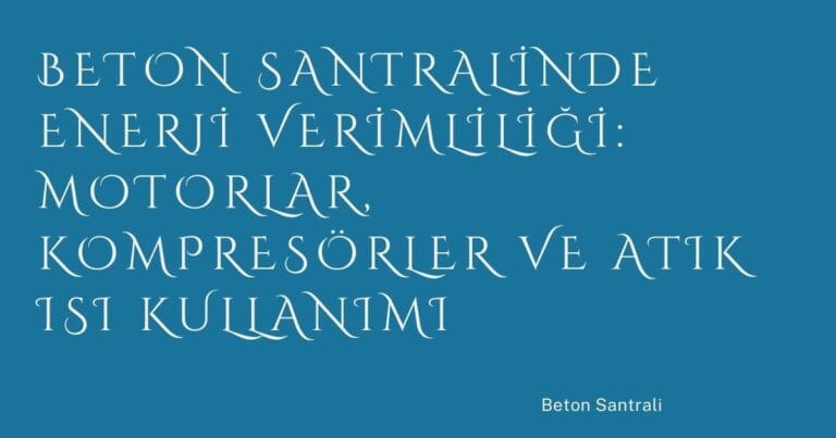 12 Beton Santralinde Enerji Verimliligi Motorlar Kompresorler Ve Atik Isi Kullanimi | Türkiye Rehber