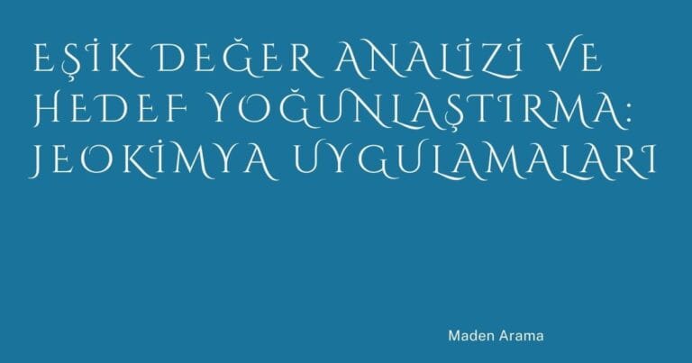 Eşik Değer Analizi ve Hedef Yoğunlaştırma: Jeokimya Uygulamaları