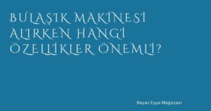 Bulaşık Makinesi Alırken Hangi Özellikler Önemli?