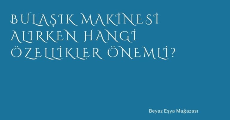 13 Bulasik Makinesi Alirken Hangi Ozellikler Onemli | Türkiye Rehber