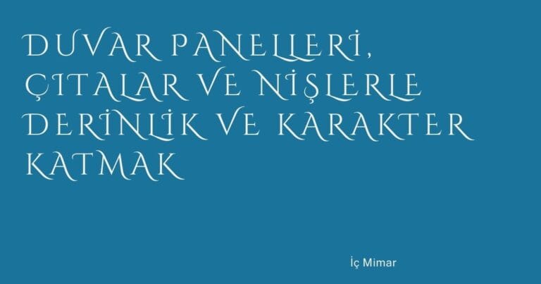 13 Duvar Panelleri Citalar Ve Nislerle Derinlik Ve Karakter Katmak | Türkiye Rehber