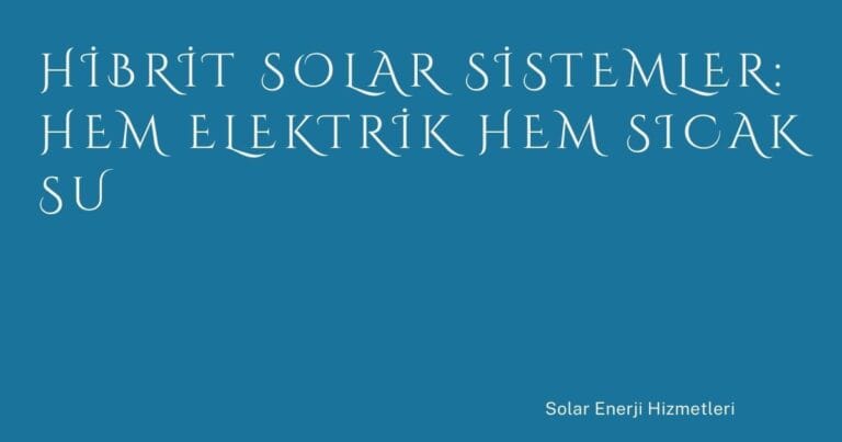 13 Hibrit Solar Sistemler Hem Elektrik Hem Sicak Su | Türkiye Rehber