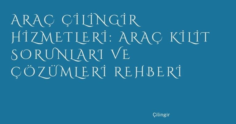 14 Arac Cilingir Hizmetleri Arac Kilit Sorunlari Ve Cozumleri Rehberi | Türkiye Rehber