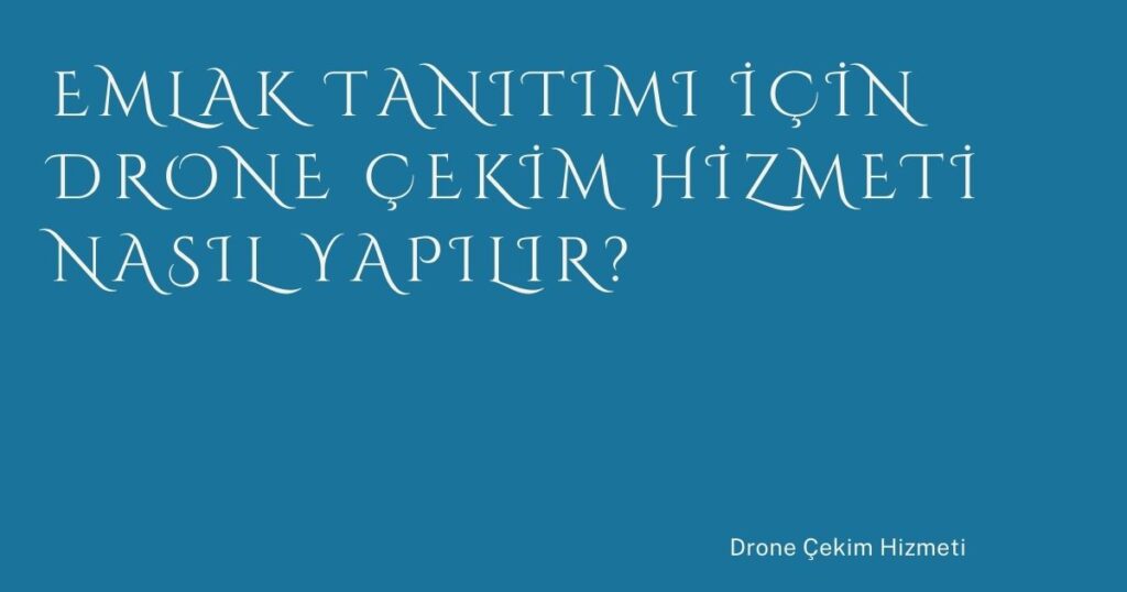 Emlak Tanıtımı İçin Drone Çekim Hizmeti Nasıl Yapılır? Emlak Tanıtımı İçin Drone Çekim Hizmeti Nasıl Yapılır?
