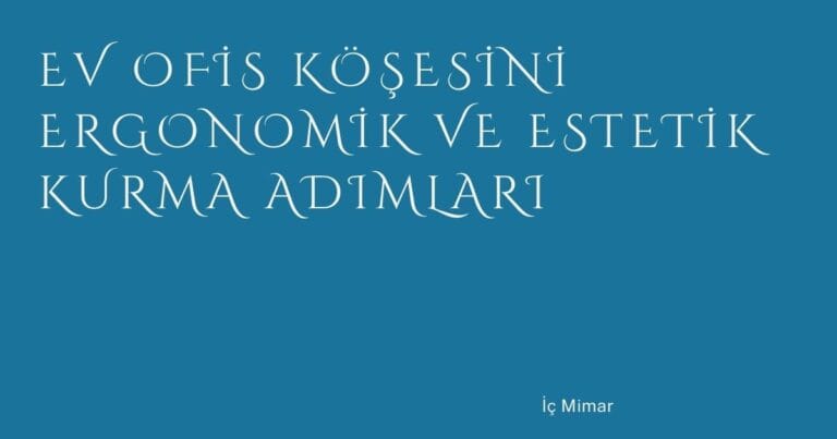 15 Ev Ofis Kosesini Ergonomik Ve Estetik Kurma Adimlari | Türkiye Rehber