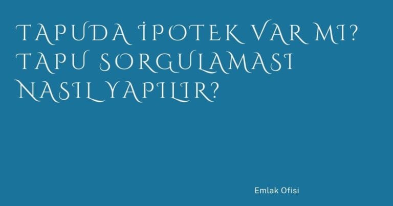 15 Tapuda Ipotek Var Mi Tapu Sorgulamasi Nasil Yapilir | Türkiye Rehber