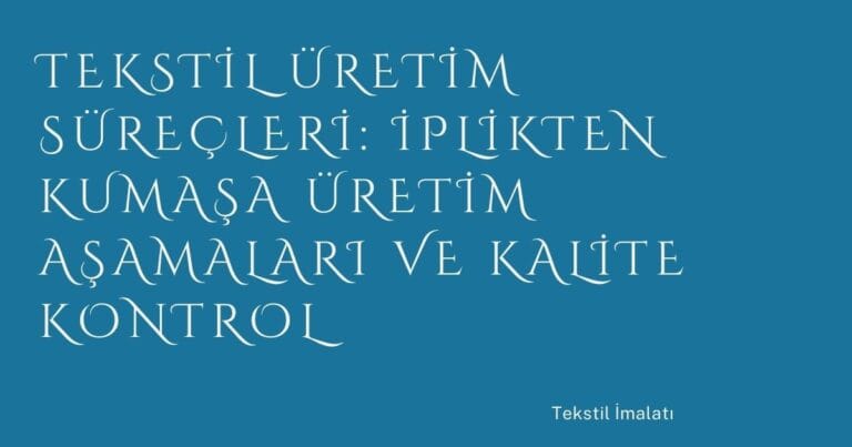 15 Tekstil Uretim Surecleri Iplikten Kumasa Uretim Asamalari Ve Kalite Kontrol | Türkiye Rehber
