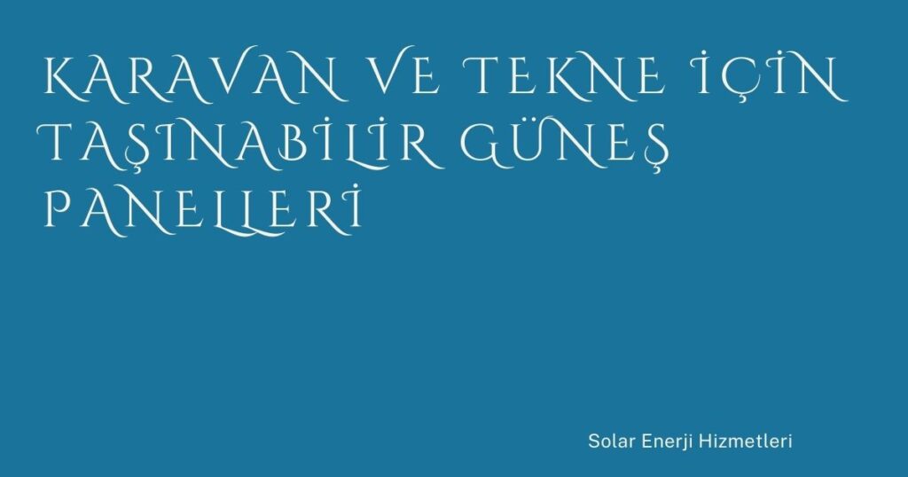 Karavan ve Tekne İçin Taşınabilir Güneş Panelleri