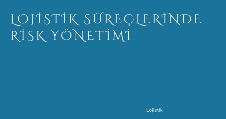 16 Lojistik Sureclerinde Risk Yonetimi | Türkiye Rehber