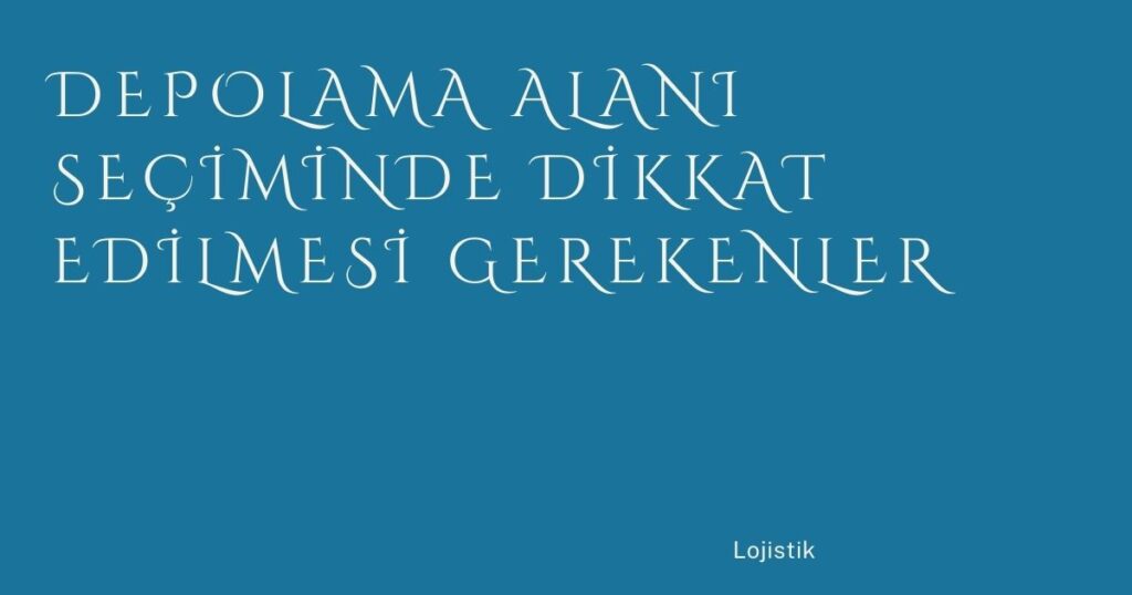 Depolama Alanı Seçiminde Dikkat Edilmesi Gerekenler