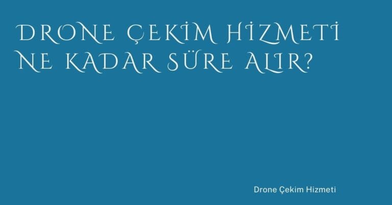 18 Drone Cekim Hizmeti Ne Kadar Sure Alir | Türkiye Rehber