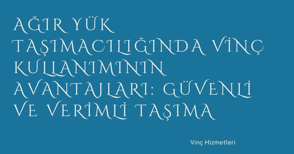 Ağır Yük Taşımacılığında Vinç Kullanımının Avantajları: Güvenli ve Verimli Taşıma Ağır Yük Taşımacılığında Vinç Kullanımının Avantajları: Güvenli ve Verimli Taşıma