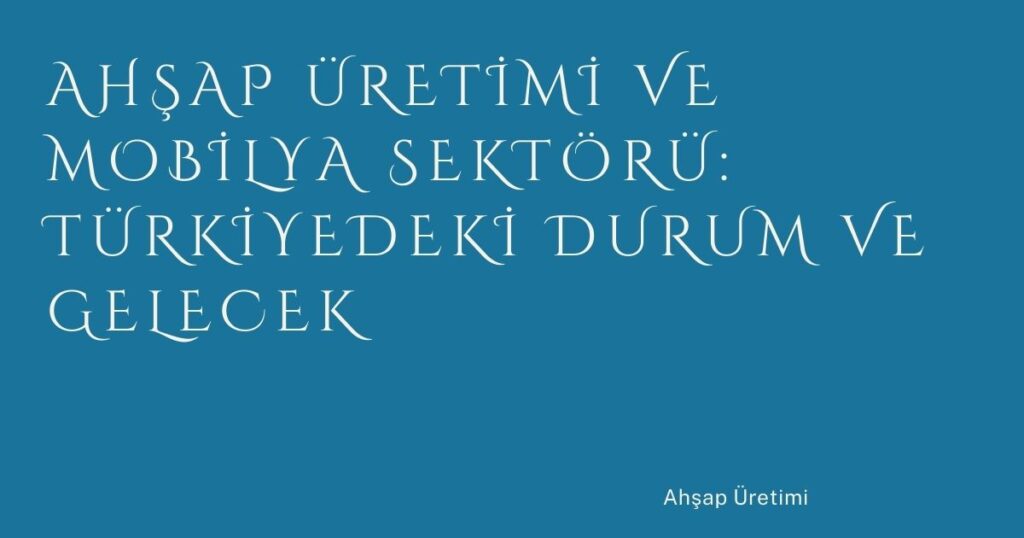 Ahşap İşleme Teknikleri ve Modern Üretim Yöntemleri