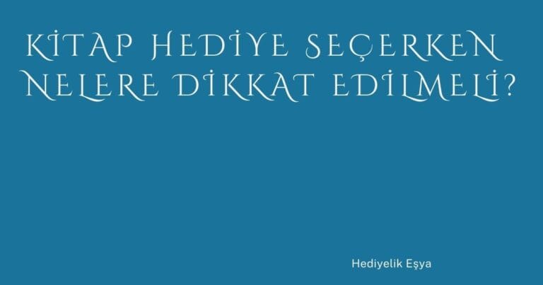 1 Kitap Hediye Secerken Nelere Dikkat Edilmeli | Türkiye Rehber