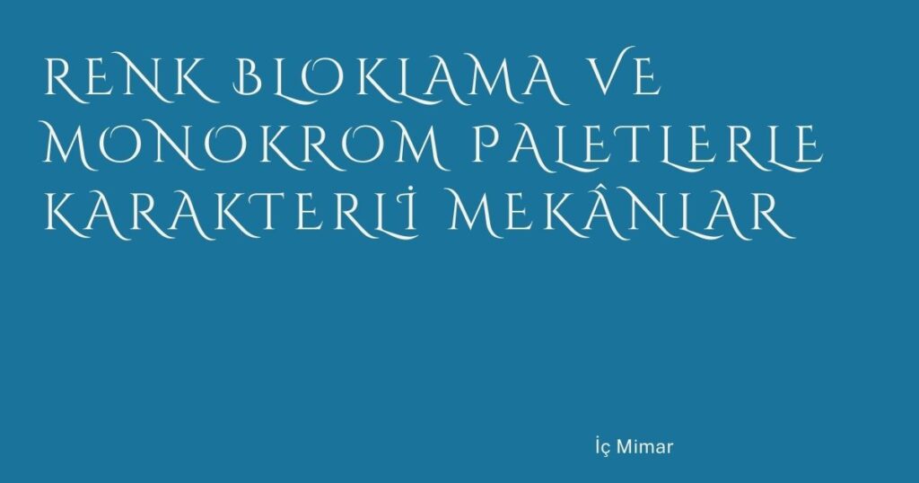 Renk Bloklama ve Monokrom Paletlerle Karakterli Mekânlar