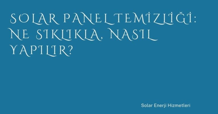 1 Solar Panel Temizligi Ne Siklikla Nasil Yapilir | Türkiye Rehber