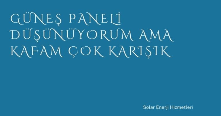 20 Gunes Paneli Dusunuyorum Ama Kafam Cok Karisik | Türkiye Rehber