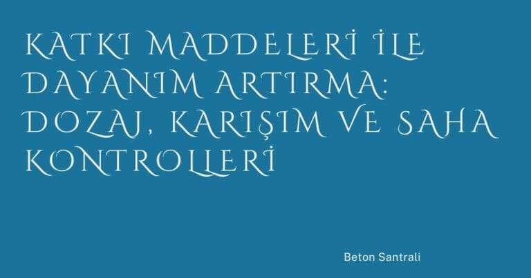 20 Katki Maddeleri Ile Dayanim Artirma Dozaj Karisim Ve Saha Kontrolleri | Türkiye Rehber