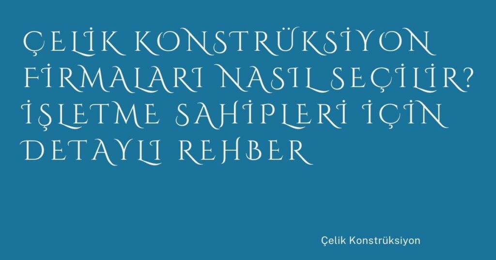 Çelik Konstrüksiyon Firmaları Nasıl Seçilir? İşletme Sahipleri İçin Detaylı Rehber Çelik Konstrüksiyon Firmaları Nasıl Seçilir? İşletme Sahipleri İçin Detaylı Rehber