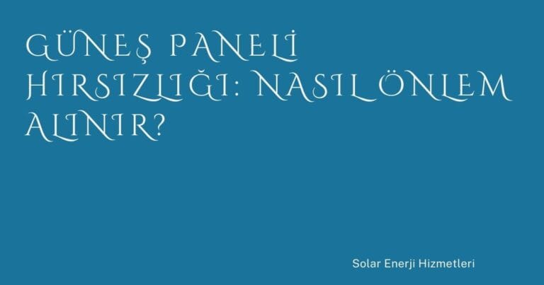 21 Gunes Paneli Hirsizligi Nasil Onlem Alinir | Türkiye Rehber