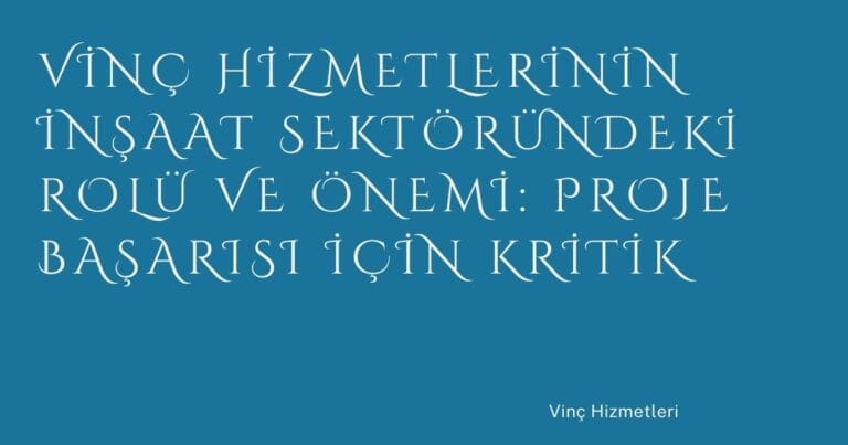 23 Vinc Hizmetlerinin Insaat Sektorundeki Rolu Ve Onemi Proje Basarisi Icin Kritik | Türkiye Rehber