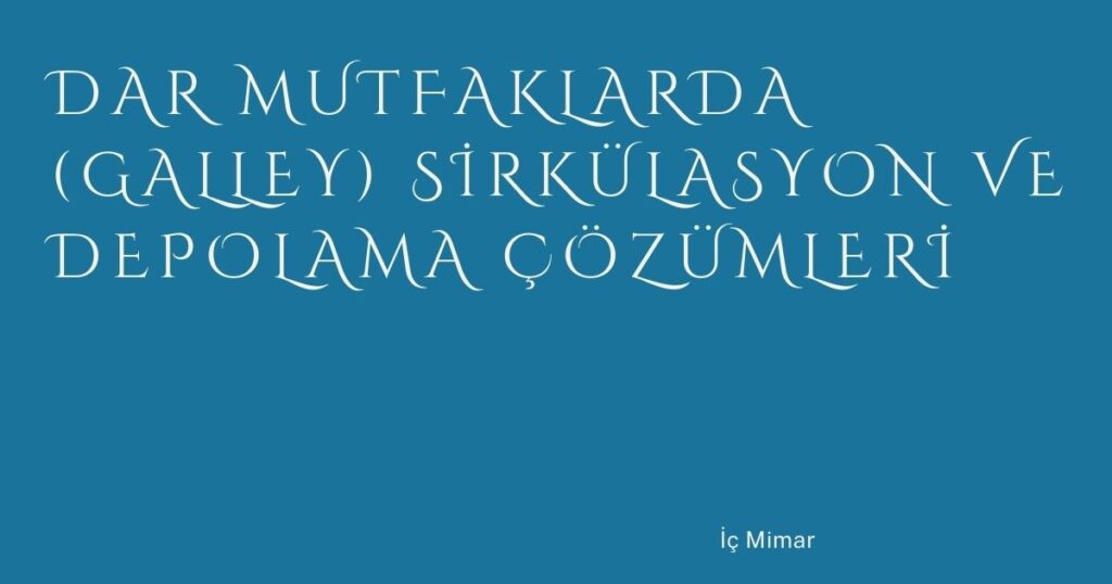 Dar Mutfaklarda (Galley) Sirkülasyon ve Depolama Çözümleri