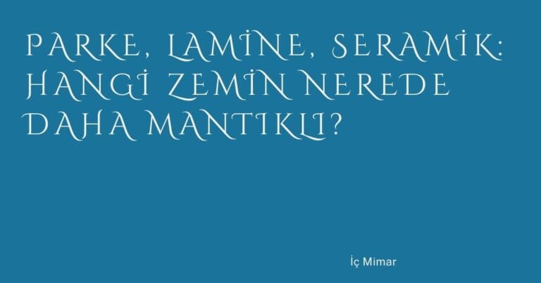 24 Parke Lamine Seramik Hangi Zemin Nerede Daha Mantikli | Türkiye Rehber