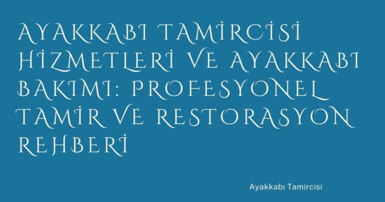25 Ayakkabi Tamircisi Hizmetleri Ve Ayakkabi Bakimi Profesyonel Tamir Ve Restorasyon Rehberi | Türkiye Rehber