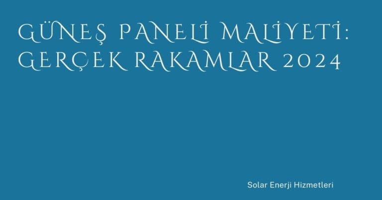 25 Gunes Paneli Maliyeti Gercek Rakamlar 2024 | Türkiye Rehber
