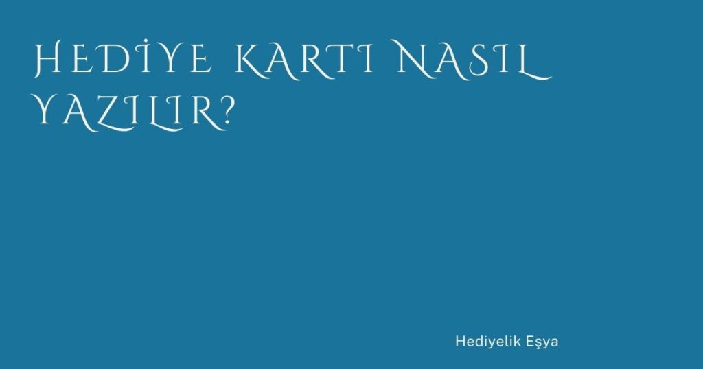 Hediye Kartı Nasıl Yazılır? Hediye Kartı Nasıl Yazılır?