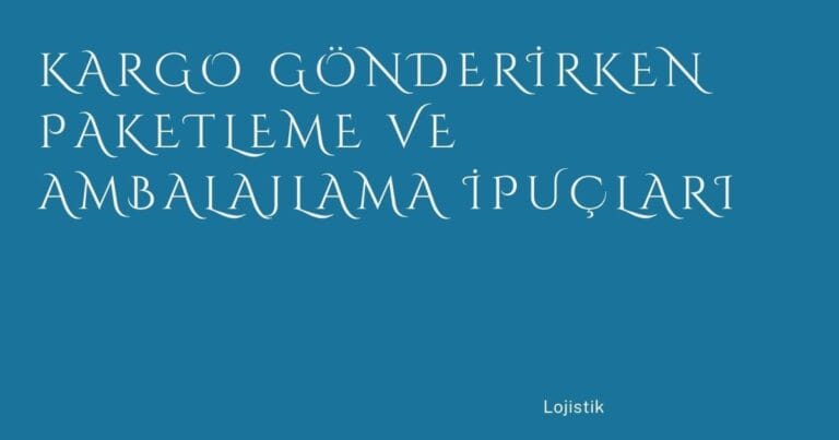26 Kargo Gonderirken Paketleme Ve Ambalajlama Ipuclari | Türkiye Rehber