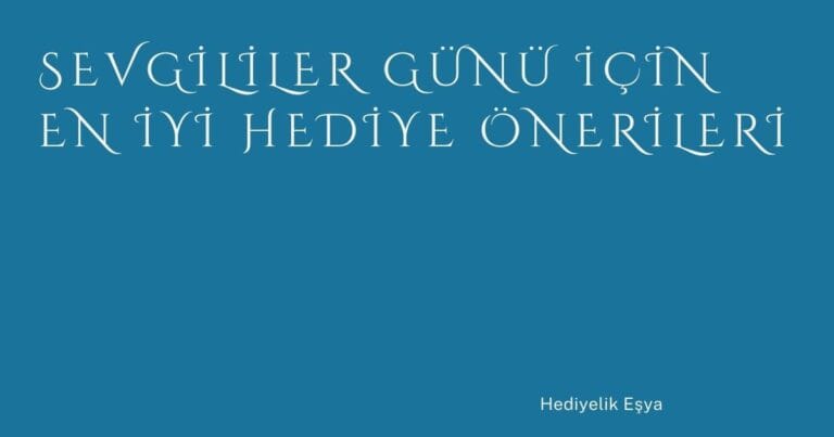 26 Sevgililer Gunu Icin En Iyi Hediye Onerileri | Türkiye Rehber