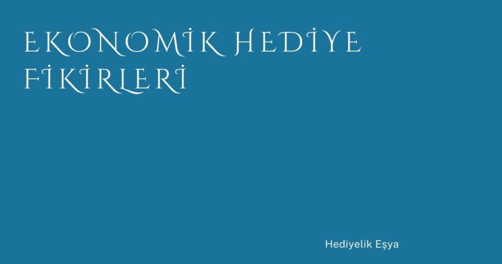 Ekonomik Hediye Fikirleri