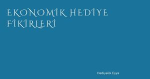 Ekonomik Hediye Fikirleri