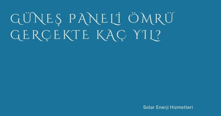 27 Gunes Paneli Omru Gercekte Kac Yil | Türkiye Rehber
