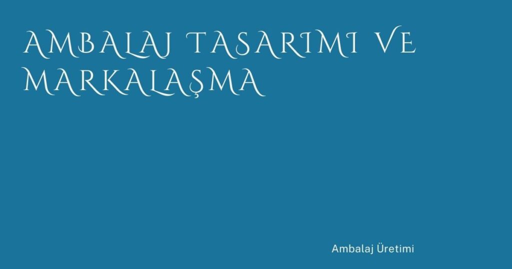 Ambalaj Tasarımı ve Markalaşma