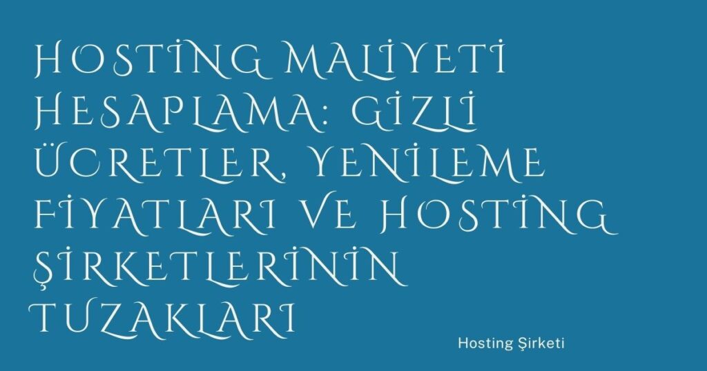 Hosting Maliyeti Hesaplama: Gizli Ücretler, Yenileme Fiyatları ve Hosting Şirketlerinin Tuzakları Hosting Maliyeti Hesaplama: Gizli Ücretler, Yenileme Fiyatları ve Hosting Şirketlerinin Tuzakları