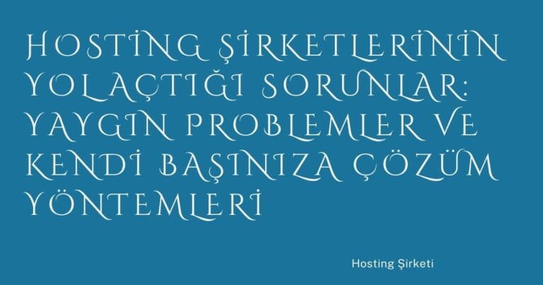 29 Hosting Sirketlerinin Yol Actigi Sorunlar Yaygin Problemler Ve Kendi Basiniza Cozum Yontemleri 1 | Türkiye Rehber