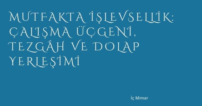 29 Mutfakta Islevsellik Calisma Ucgeni Tezgah Ve Dolap Yerlesimi | Türkiye Rehber