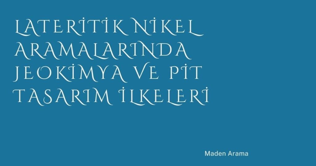 2 Lateritik Nikel Aramalarinda Jeokimya Ve Pit Tasarim Ilkeleri | Türkiye Rehber