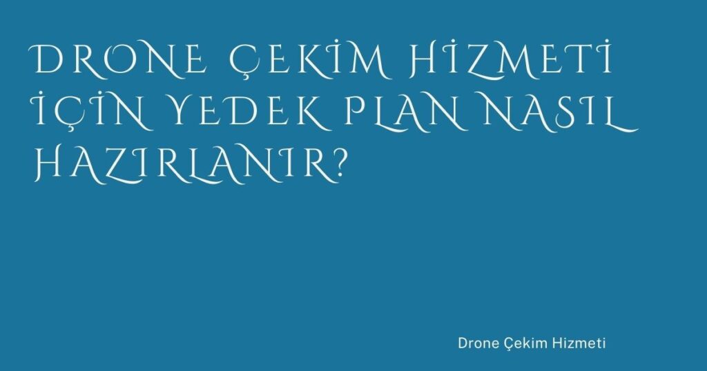 Drone Çekim Hizmeti İçin Yedek Plan Nasıl Hazırlanır? Drone Çekim Hizmeti İçin Yedek Plan Nasıl Hazırlanır?