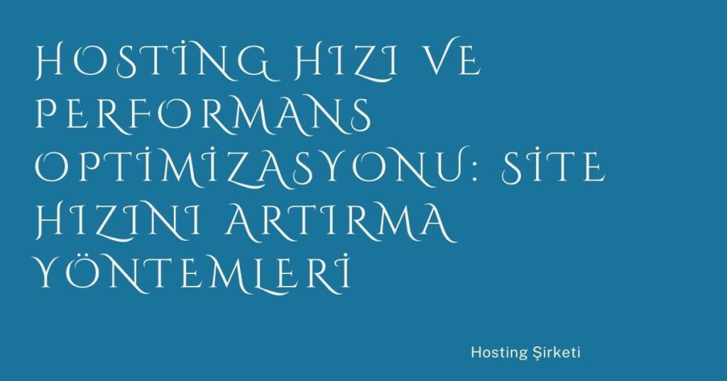 Hosting Hızı ve Performans Optimizasyonu: Site Hızını Artırma Yöntemleri Hosting Hızı ve Performans Optimizasyonu: Site Hızını Artırma Yöntemleri