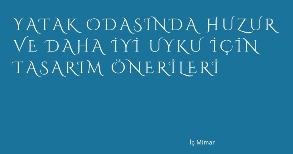 Yatak Odasında Huzur ve Daha İyi Uyku İçin Tasarım Önerileri