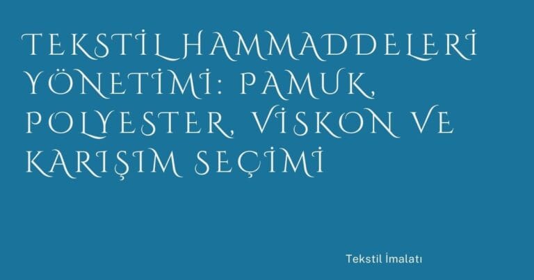30 Tekstil Hammaddeleri Yonetimi Pamuk Polyester Viskon Ve Karisim Secimi | Türkiye Rehber