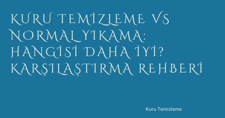 31 Kuru Temizleme Vs Normal Yikama Hangisi Daha Iyi Karsilastirma Rehberi | Türkiye Rehber