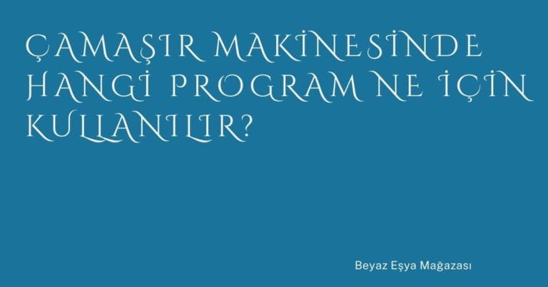 31 Camasir Makinesinde Hangi Program Ne Icin Kullanilir | Türkiye Rehber