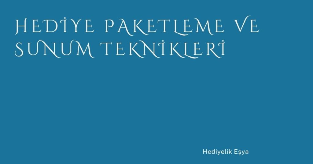 Hediye Paketleme ve Sunum Teknikleri