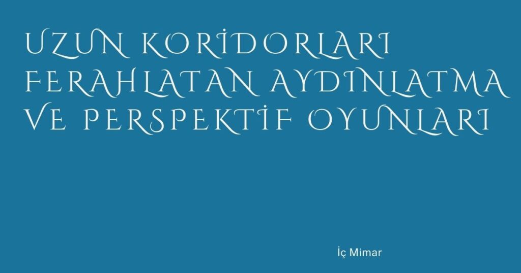 Uzun Koridorları Ferahlatan Aydınlatma ve Perspektif Oyunları Uzun Koridorları Ferahlatan Aydınlatma ve Perspektif Oyunları